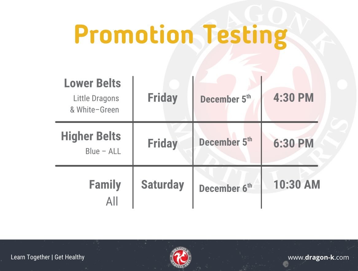 🎉 Promotion Testing Week is Here! 🎉
We are so proud of all our students who have trained hard and shown dedication, discipline, and perseverance! It&rsquo;s time to level up! 🥋🔥

⸻

Testing Schedule

📍 Friday, December 5th
	&bull;	Lower Belts (L