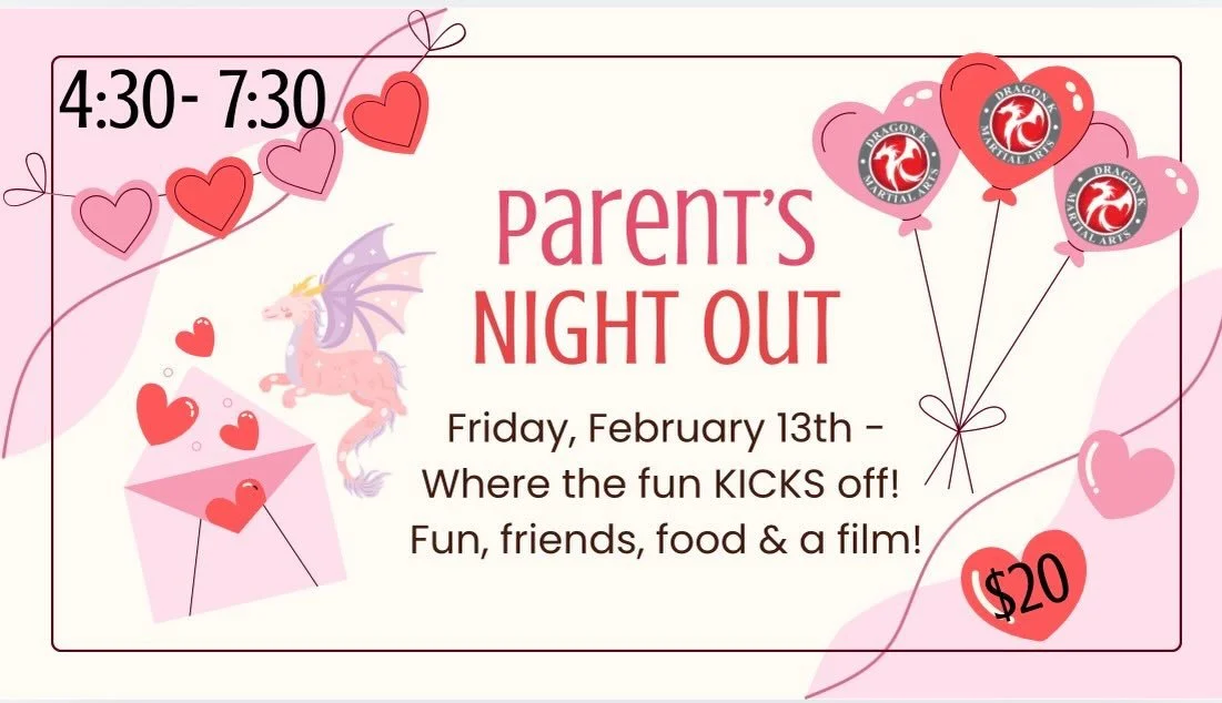 💖 Valentine&rsquo;s Parent&rsquo;s Night Out at Dragon K Martial Arts! 🐉🥋
Parents, enjoy a well-deserved night out while your kids have an amazing time with us!

🎉 Fun, friends, food &amp; a film!
We&rsquo;ll have games, activities, pizza, and a 