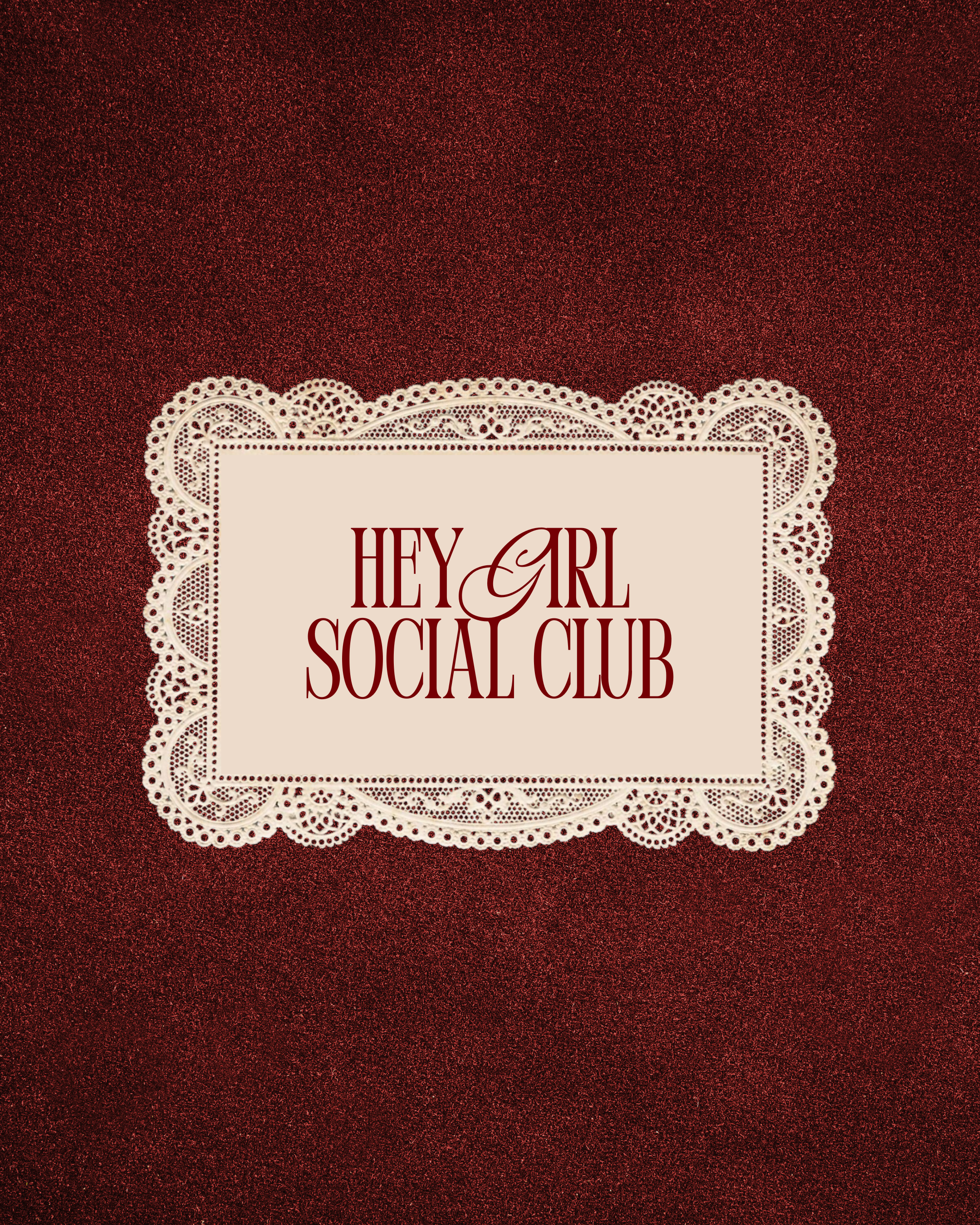 A decorative red background with a white intricately designed lace border containing a beige rectangle with the text 'HEY GIRL SOCIAL CLUB' in maroon.