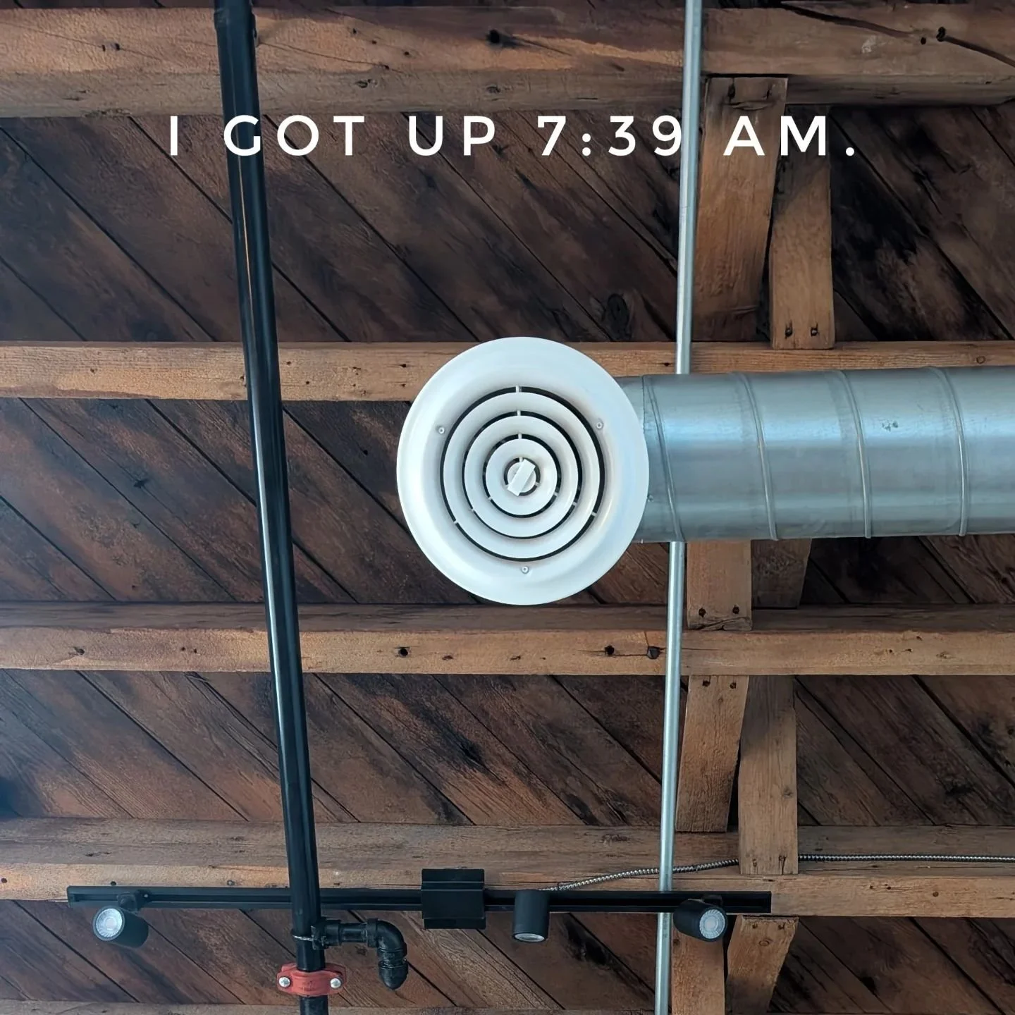 I GOT UP 7:39 AM. #igotup
