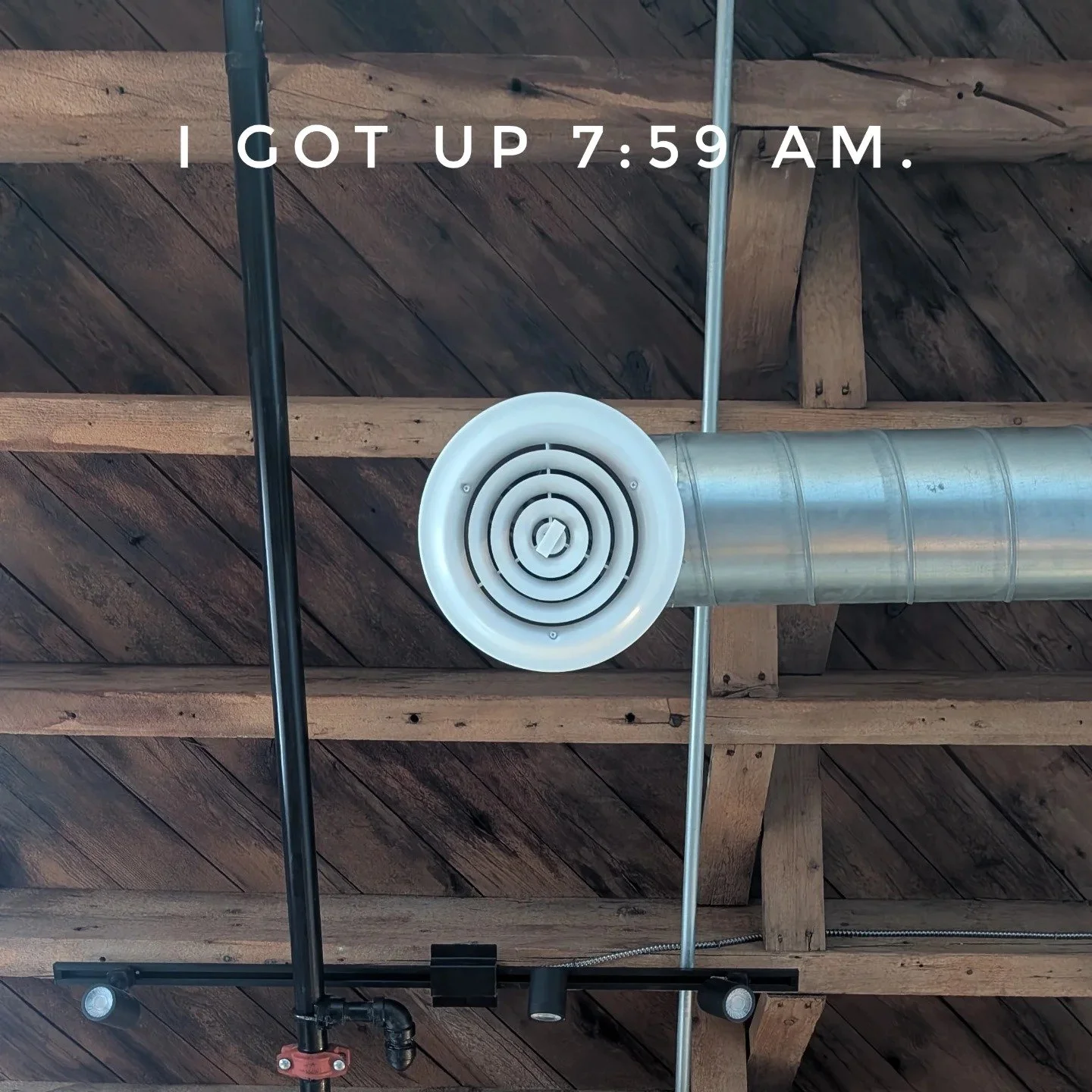 I GOT UP 7:59 AM. #igotup