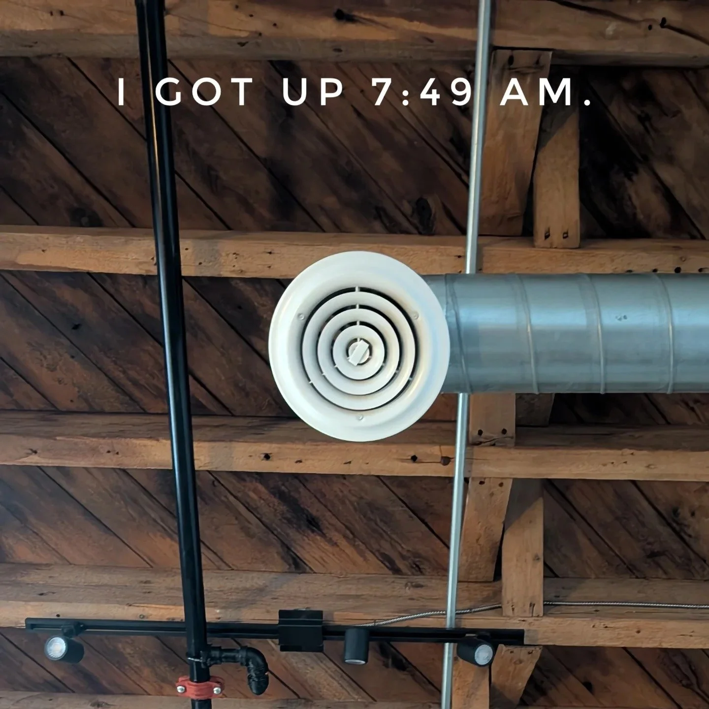 I GOT UP 7:49 AM. #igotup