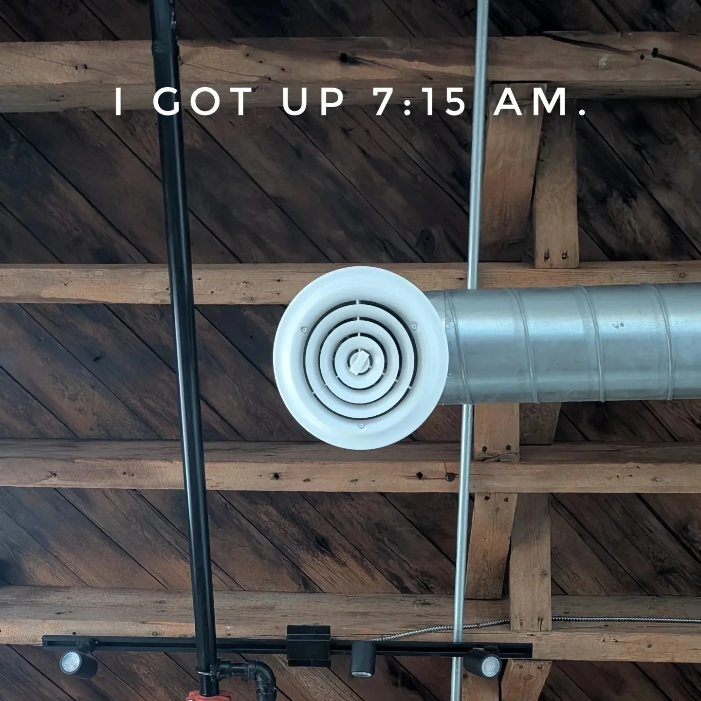 I GOT UP 7:15 AM. #igotup