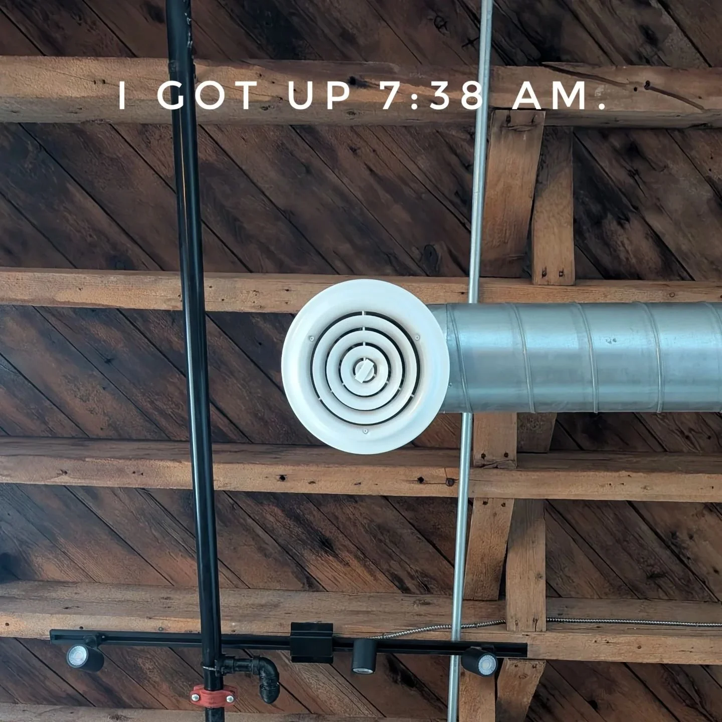I GOT UP 7:38 AM. #igotup