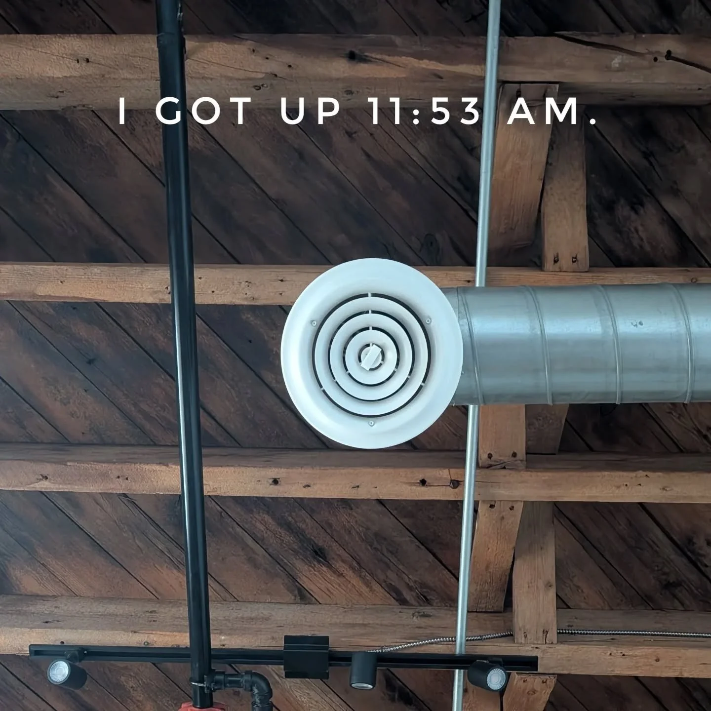 I GOT UP 11:53 AM. #igotup