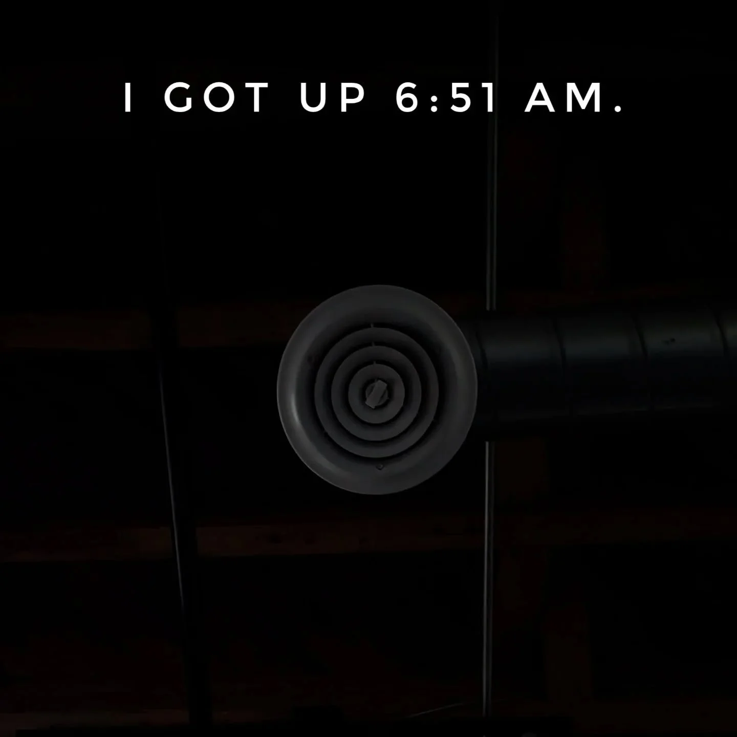 I GOT UP 6:51 AM. #igotup