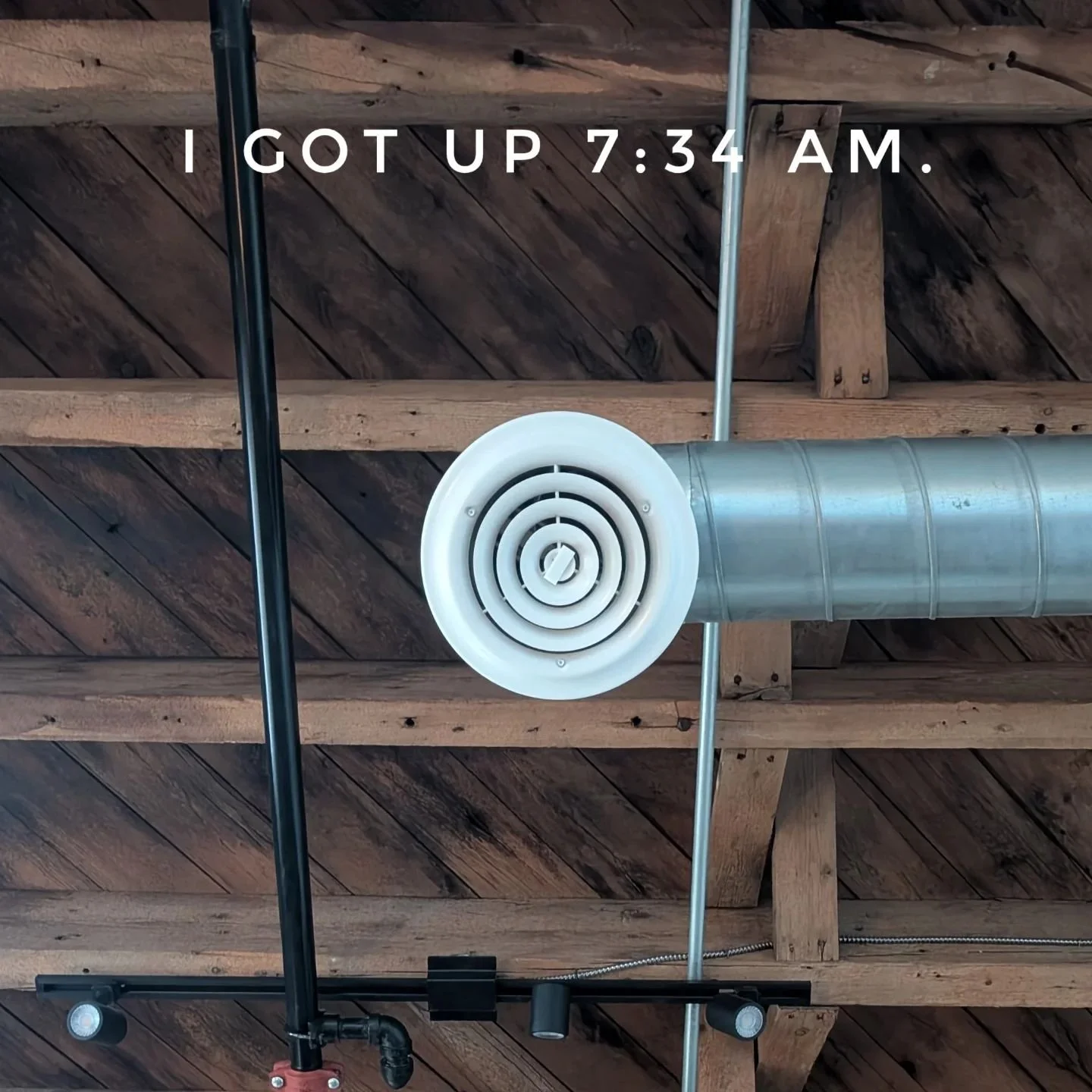 I GOT UP 7:34 AM. #igotup