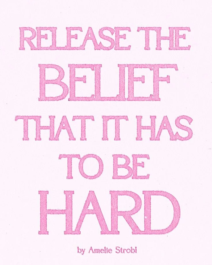 release the belief that it has to be hard _ BY AMELIE STROBL.jpeg
