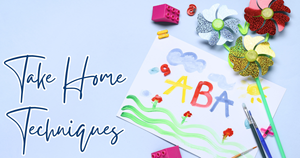 Applied Behavior Analysis: Take-Home Techniques — Kidsreach4speech.com