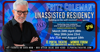 FRITZ COLEMAN'S UNASSISTED RESIDENCY AT EL PORTAL THEATRE (Monroe Forum)  