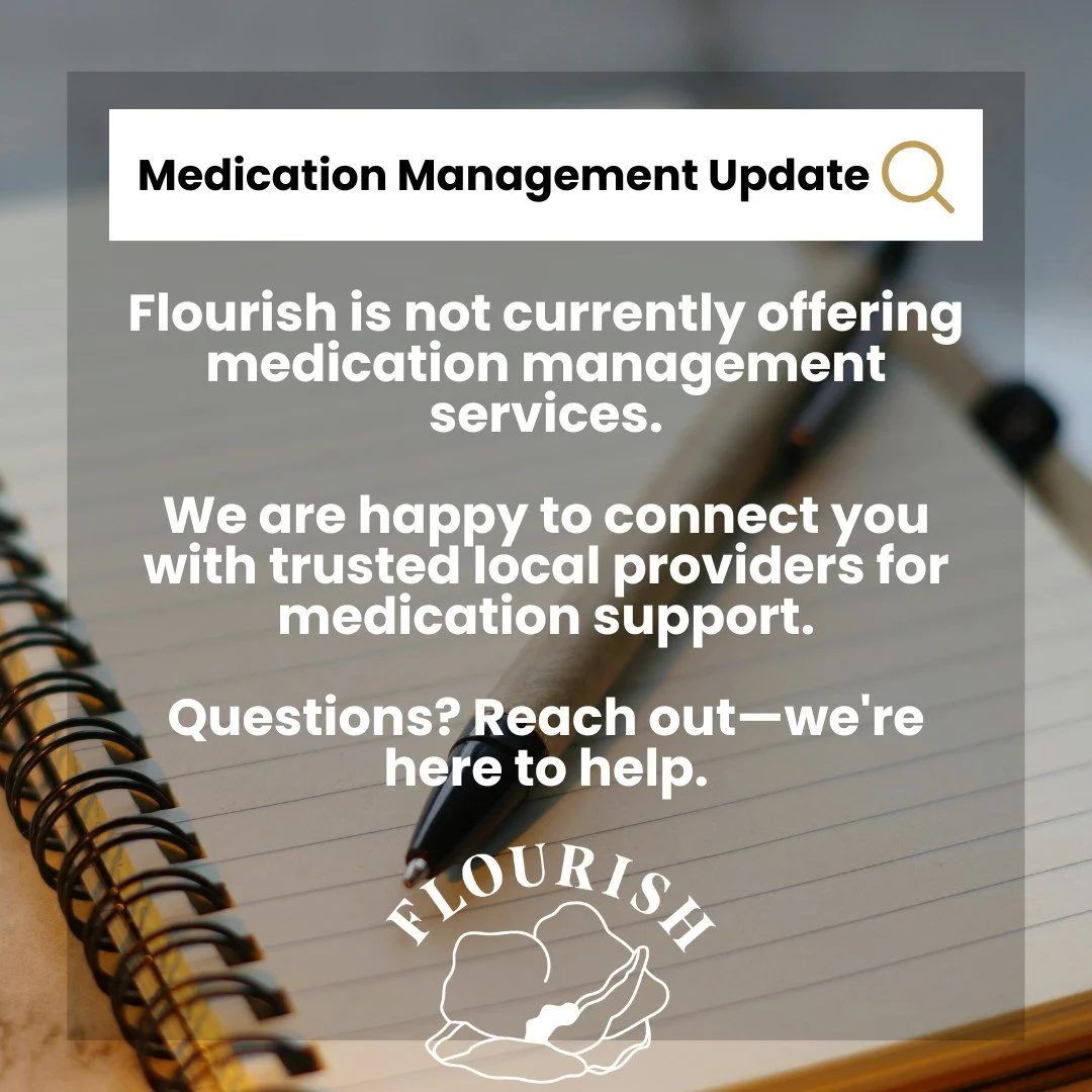 📣 A Quick Update About Medication Management at Flourish

We continue to receive many inquiries about medication management services, and we wanted to share an important update with our community.

At this time, Flourish Wellness Collective does not