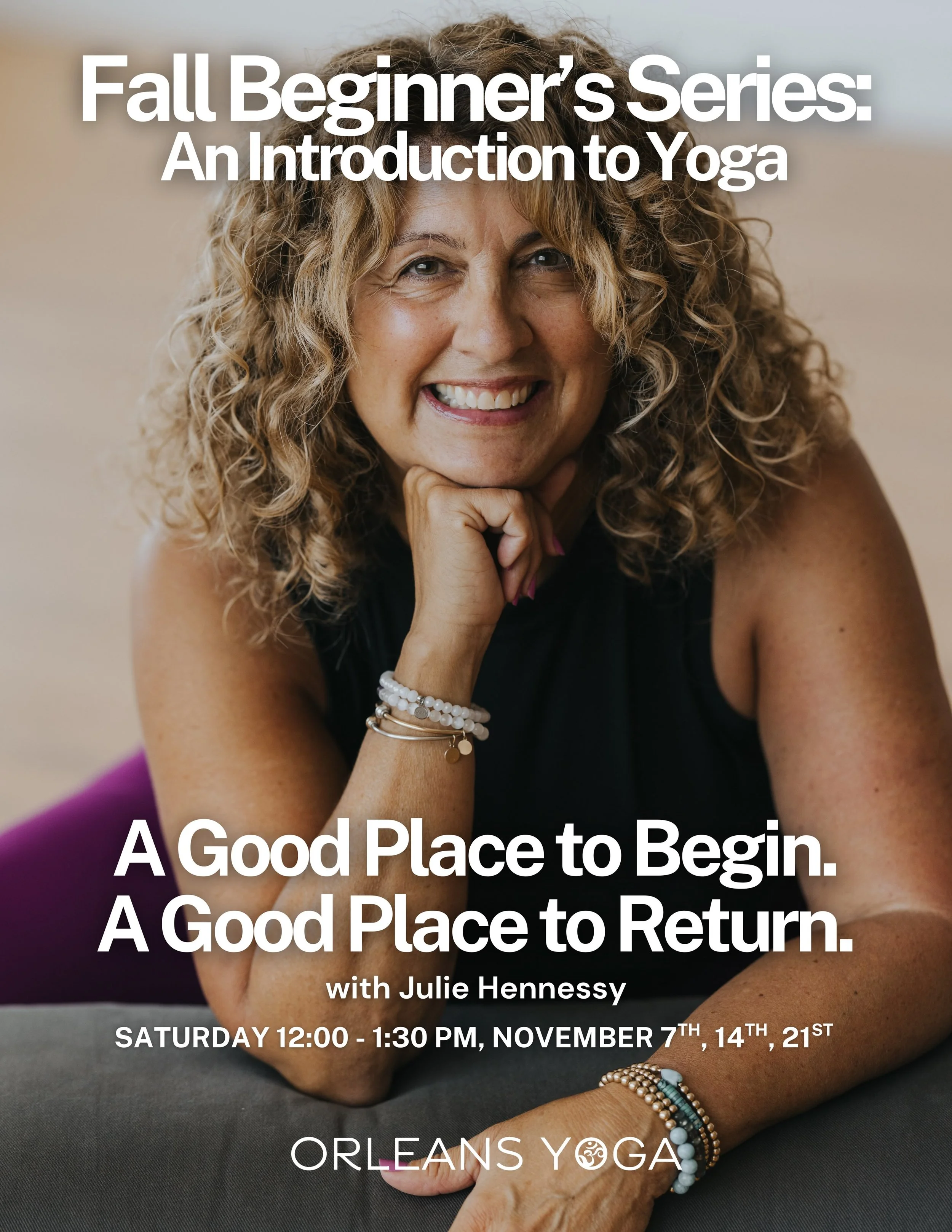A good place to begin. A good place to return.

Saturdays, November 7, 14 &amp; 21 | 12:00&ndash;1:30 PM

Our Fall Beginner&rsquo;s Series with Julie Hennessy is designed for anyone who wants a little more time with the foundations of yoga.

Maybe yo