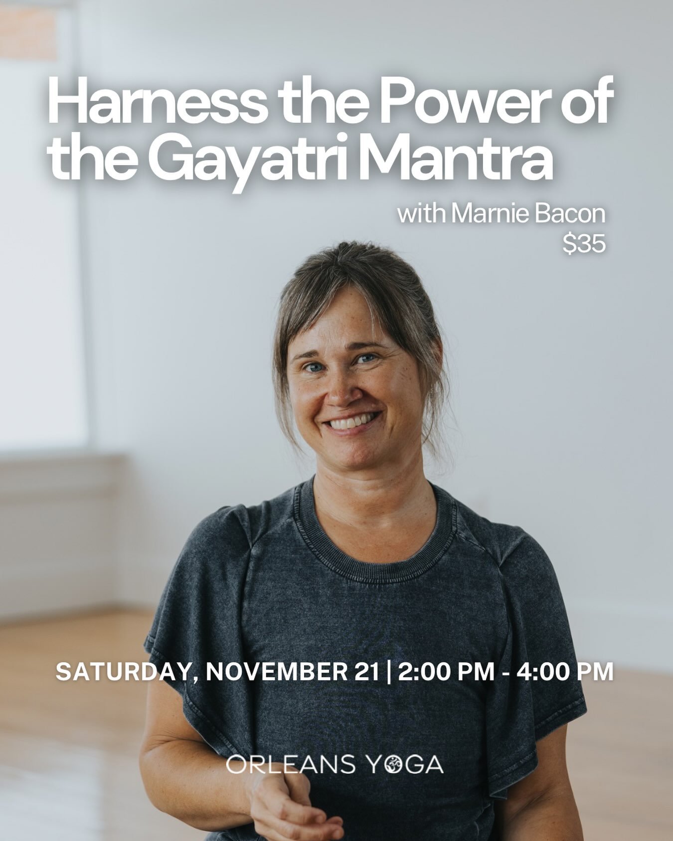Saturday, November 21 | 2:00&ndash;4:00 PM
Harness the Power of the Gayatri Mantra with Marnie Bacon
Open Levels | $35

Discover the power of the Gayatri Mantra, one of the oldest and most revered chants in the yoga tradition. In this illuminating wo