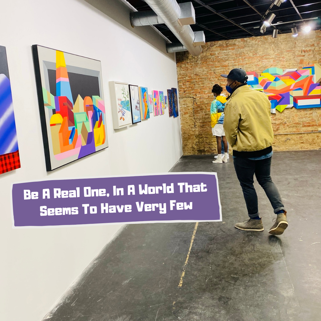 Be A Real One, In A World That Seems to Have Very Few