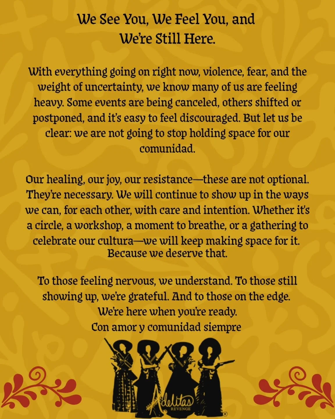 We See You. We Feel You. We&rsquo;re Still Here.

In the chaos, we hold space for healing, joy, and comunidad.
We&rsquo;re not going anywhere. They want us to be in fear. They don't know how strong we are, but they'll soon find out. 💪🏾

We will alw