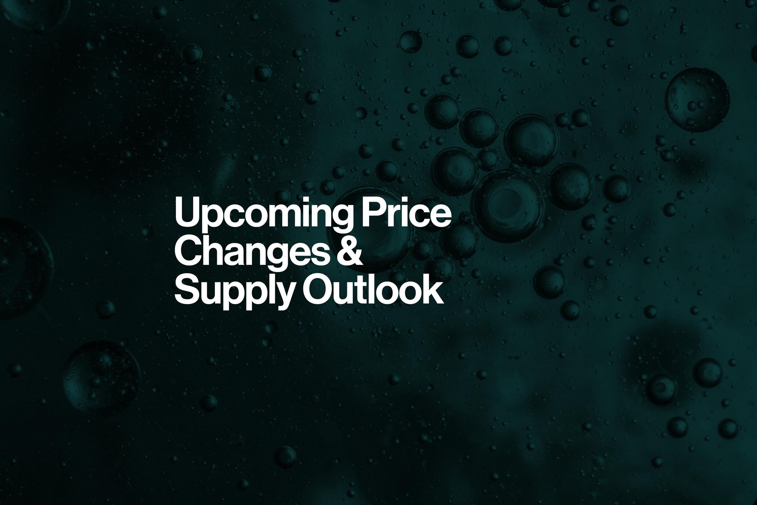 Upcoming Price Changes &amp; Supply Outlook