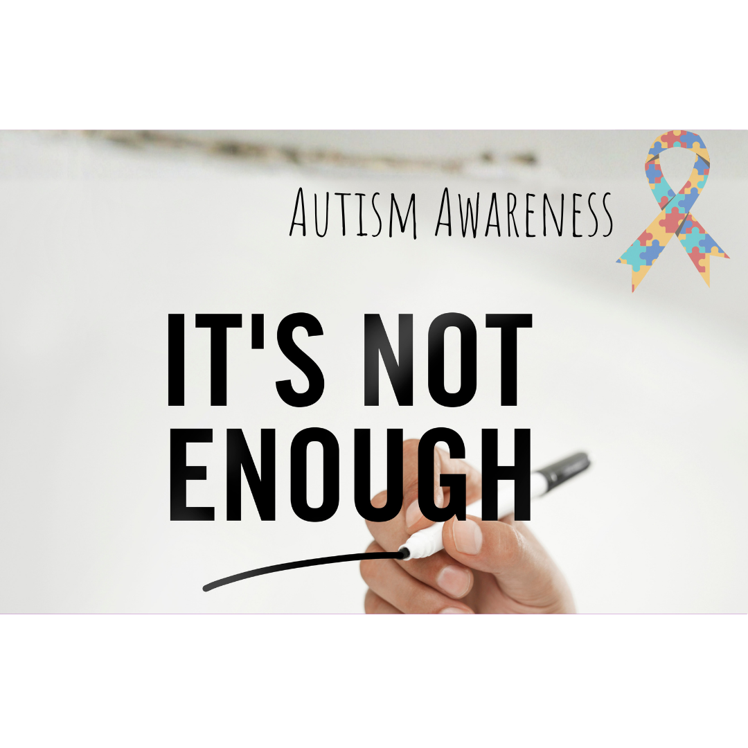 Autism Awareness Isn’t Enough&nbsp;