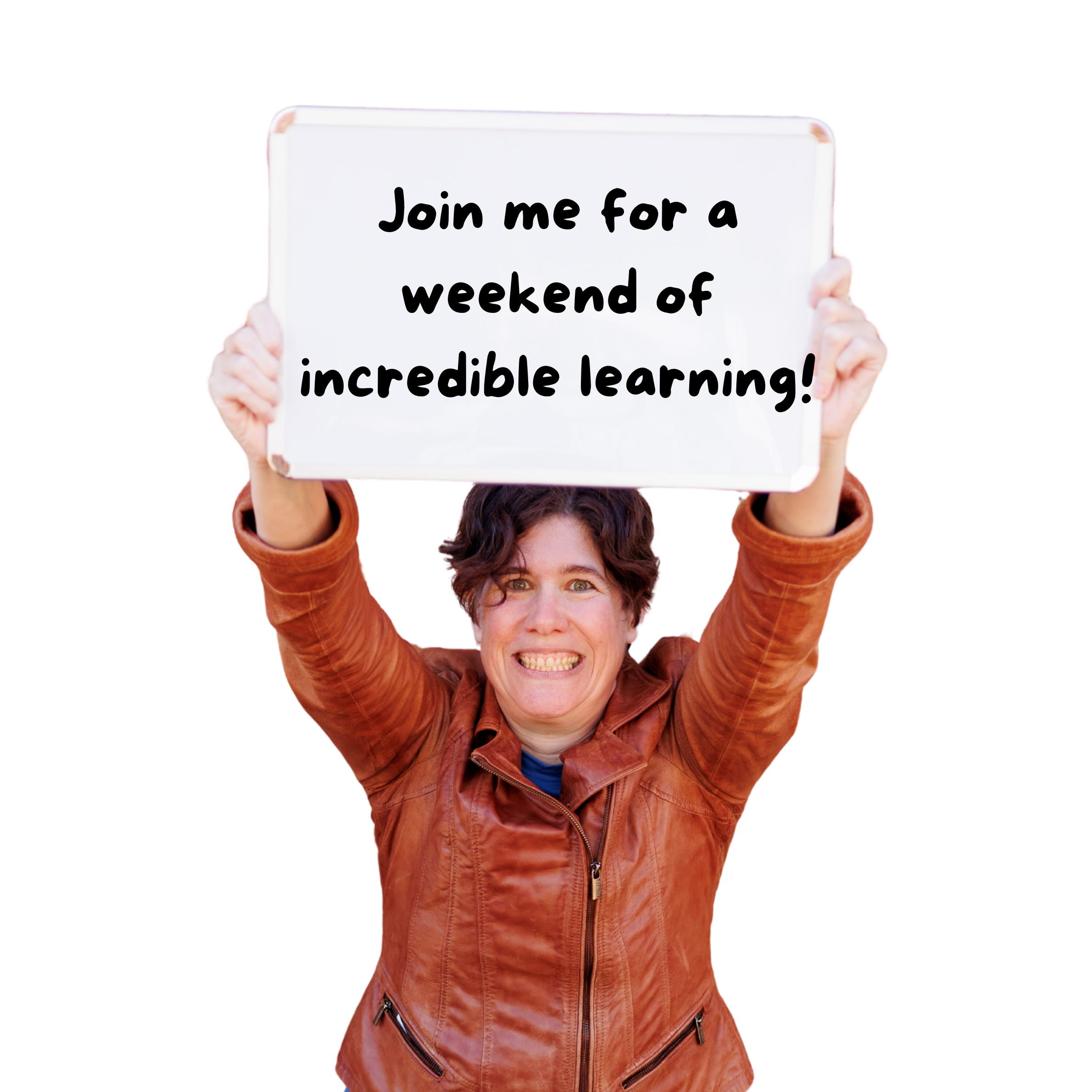 A smiling woman in a brown leather jacket holding a whiteboard above her head that says, 'Join me for a weekend of incredible learning!'