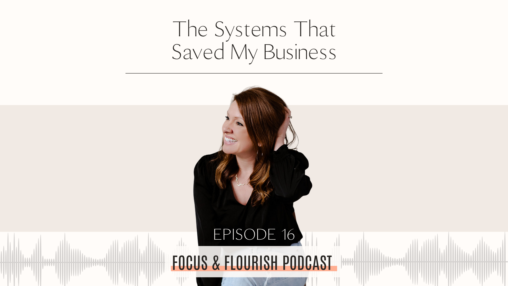 Episode 16 - The Systems That Saved My       Business