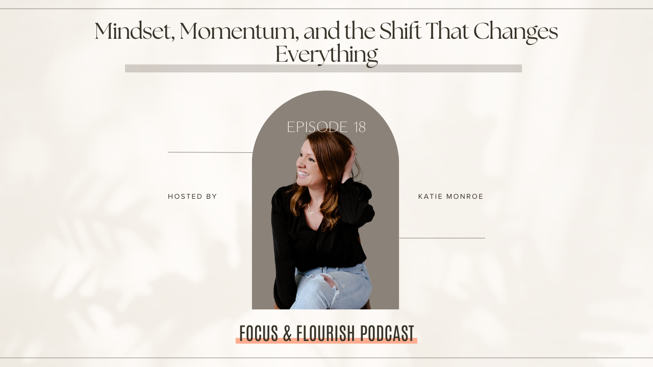 Episode 18 - Mindset, Momentum and the Shift That Changes Everything