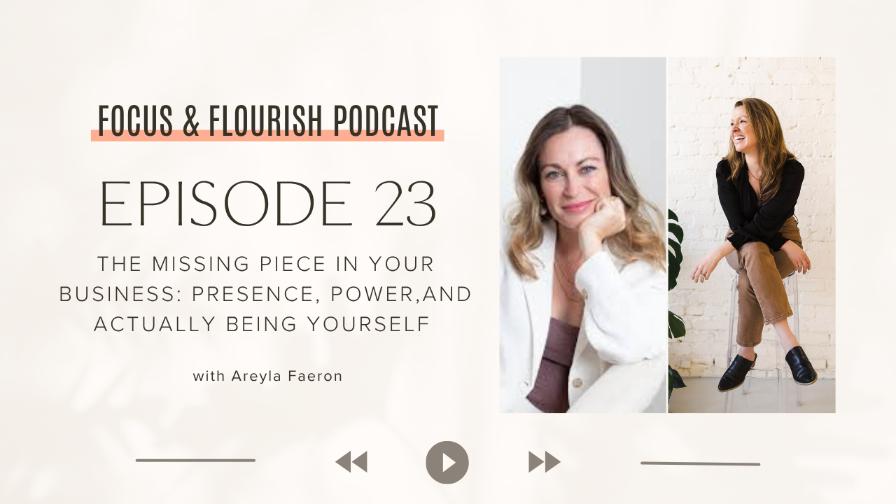 Episode 23 - The Missing Piece in Your Business: Presence, Power, and Actually Being Yourself with Areyla Faeron