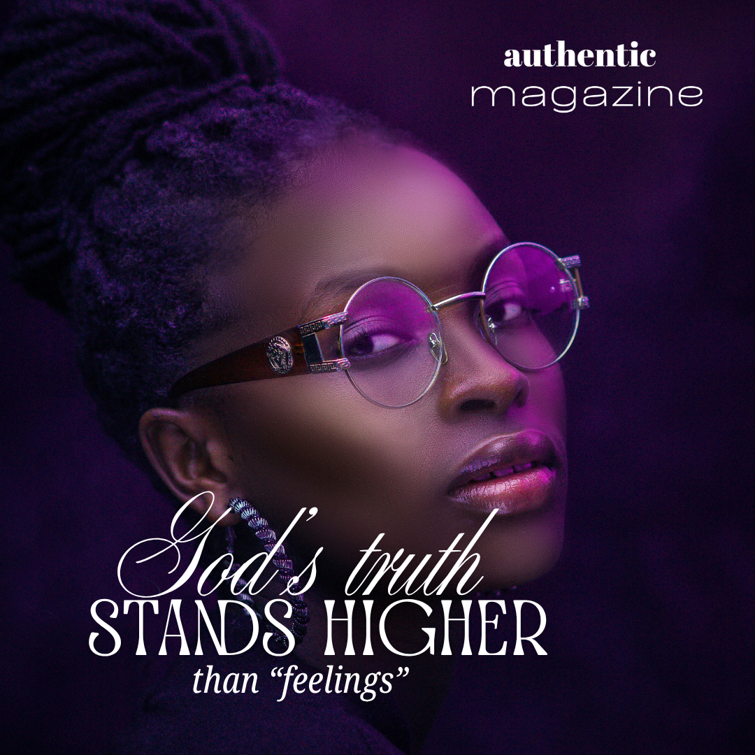 God’s Truth Stands Higher Than Feelings