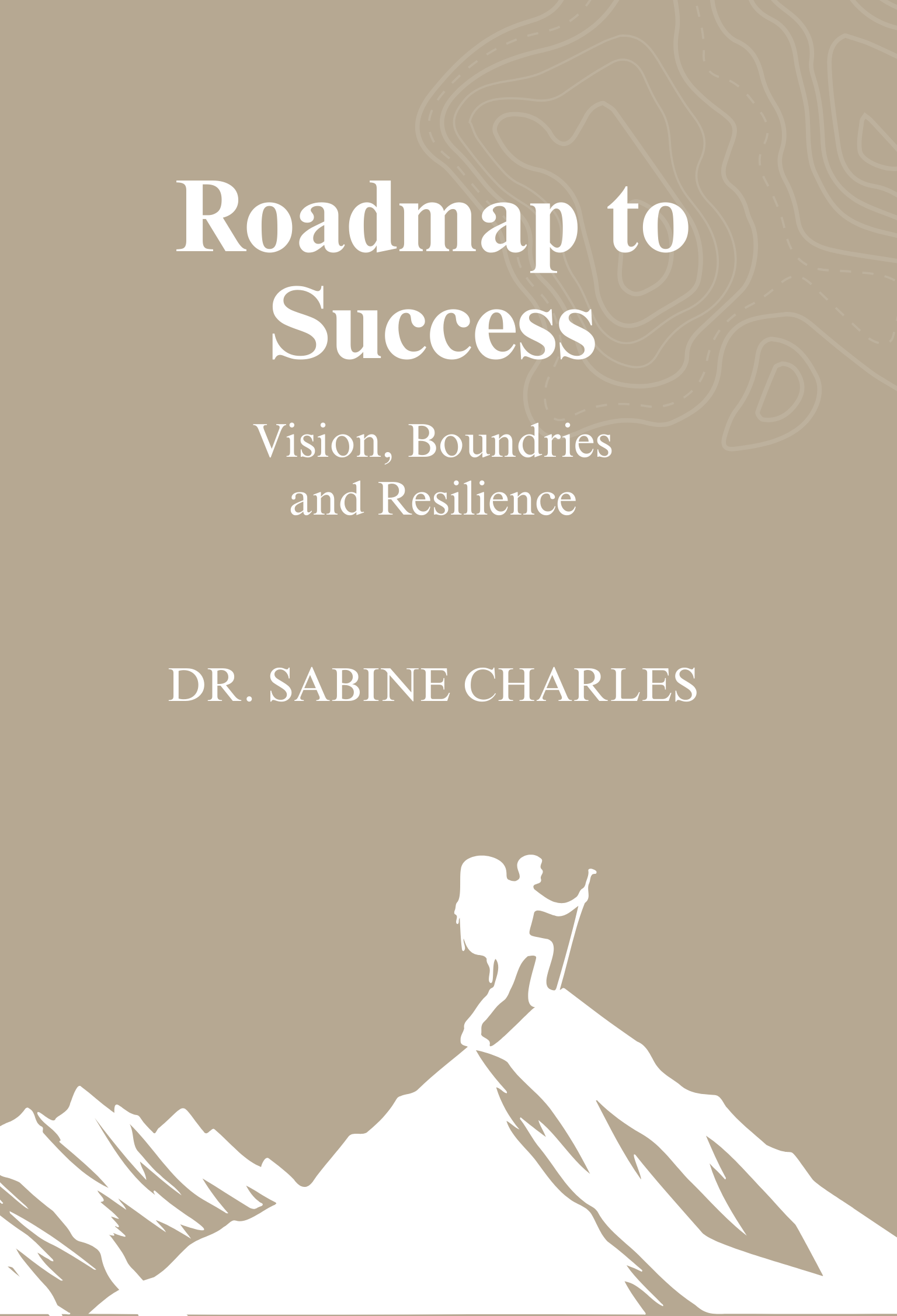Front Cover - Roadmap to Success - Vision, Boundaries, and Resilience.png