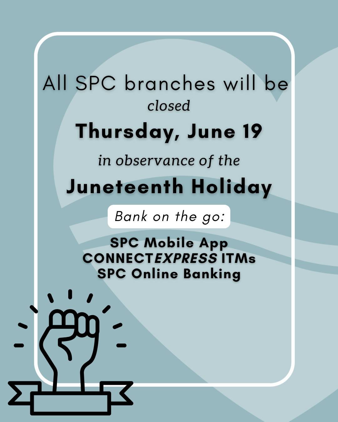 Heads up! All SPC branches will be closed tomorrow, Thursday, June 19, in observance of Juneteenth. We'll reopen Friday, June 20 at 8:30! Bank with us 24/7 using our SPC Mobile App, CONNECTEXPRESS ITMs, &amp; SPC Online Banking.