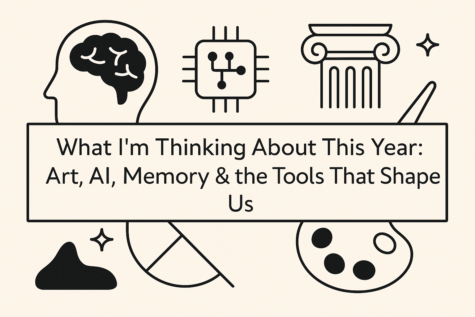 Art, AI, Memory & the Tools That Shape Us