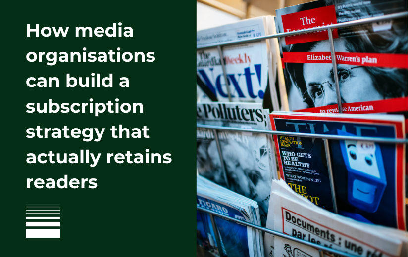 How media organisations can build a subscription strategy that actually retains readers