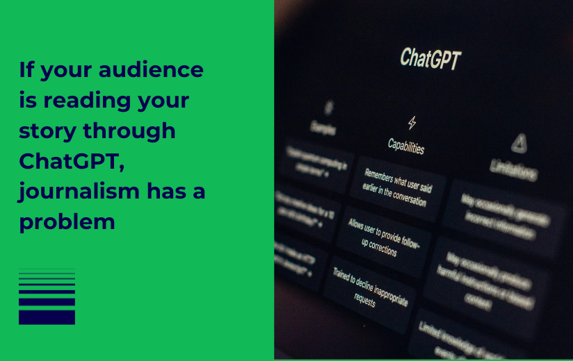 If your audience is reading your story through ChatGPT, journalism has a problem