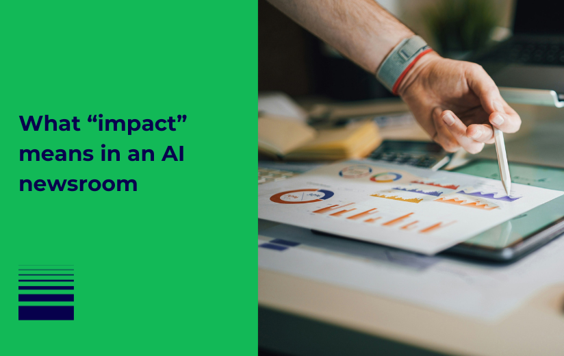 What “impact” means in an AI newsroom