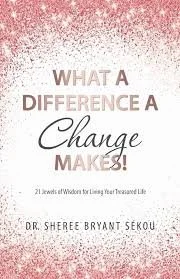 book cover of What a Difference a C hange Makes by Dr. Sheree Bryant Sekou