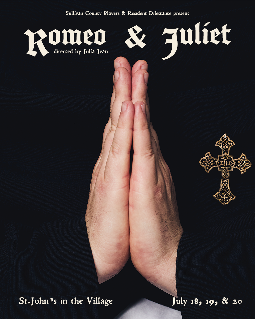 Poster for a production of Romeo & Juliet directed by Julia Jean, presented by Sullivan County Players & Resident Dilettante, with a close-up of hands in prayer and a gold cross, mentioning performances at St. John's in the Village on July 18, 19, an