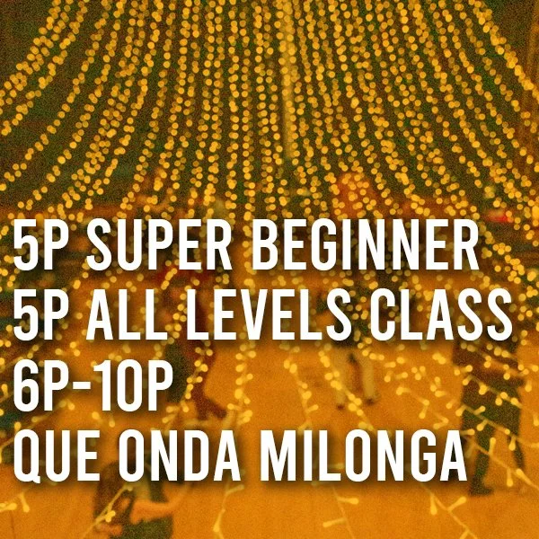 que onda milonga! & free super beginner class