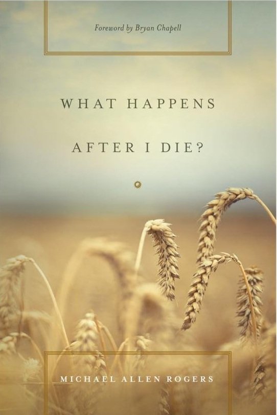 What Happens After I Die? (Foreword by Bryan Chapell)