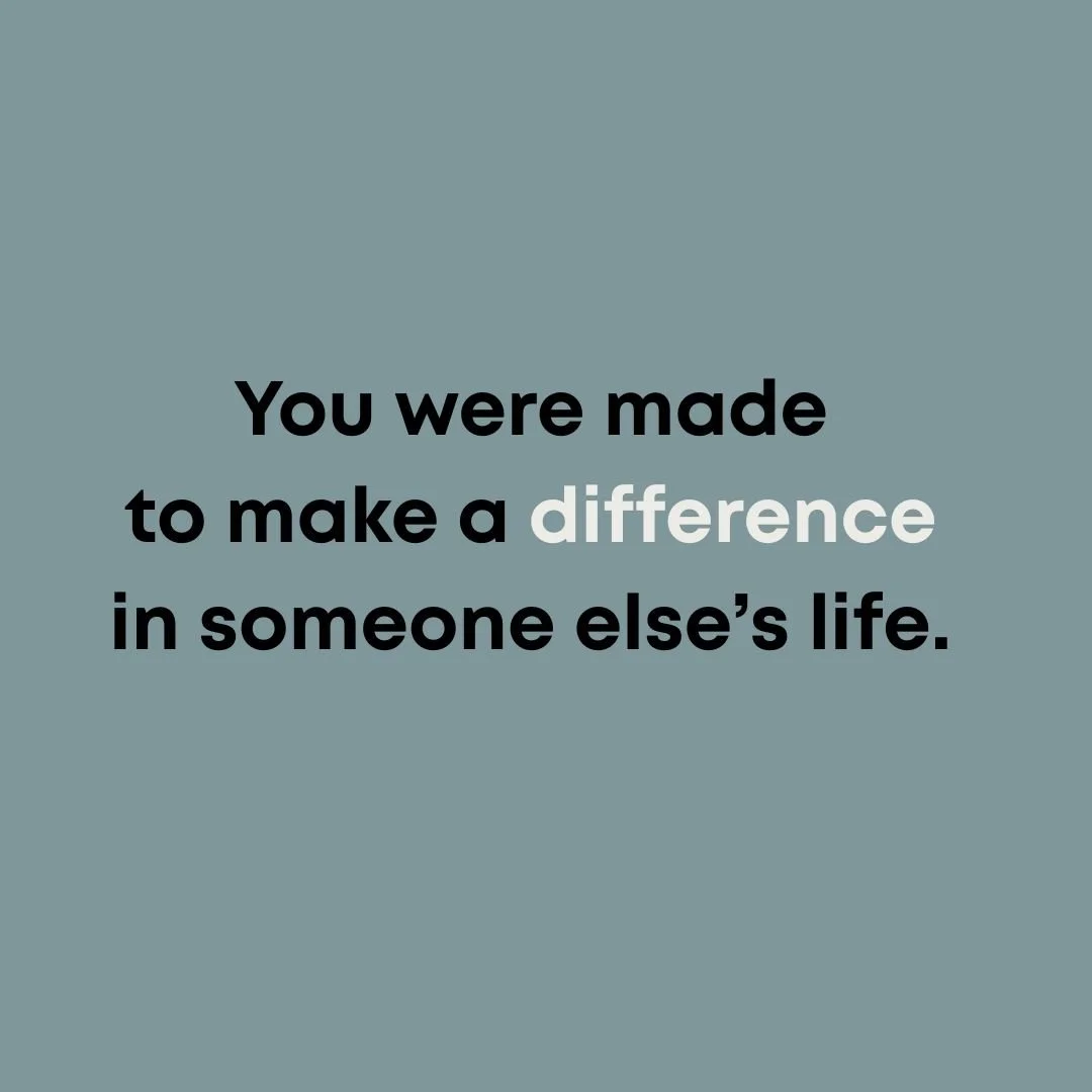 You Were Made to Make a Difference in Someone Else’s Life