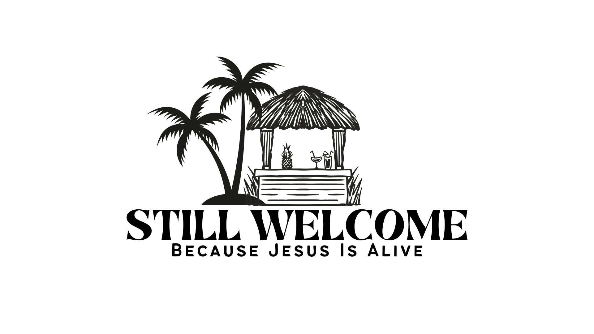 Still Welcome… Because Jesus Is Alive