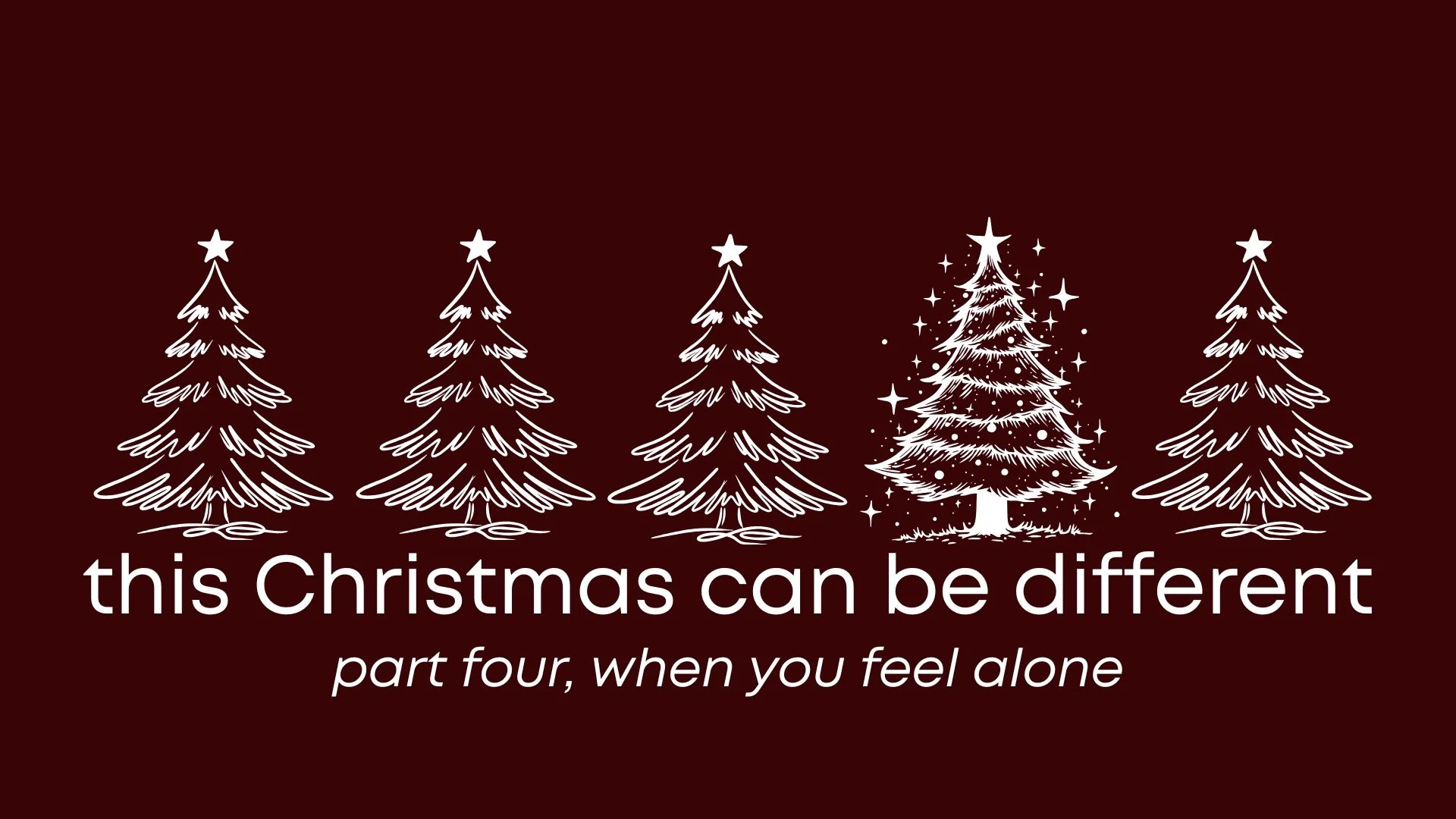 This Christmas can be different. Part four, when you feel lonely