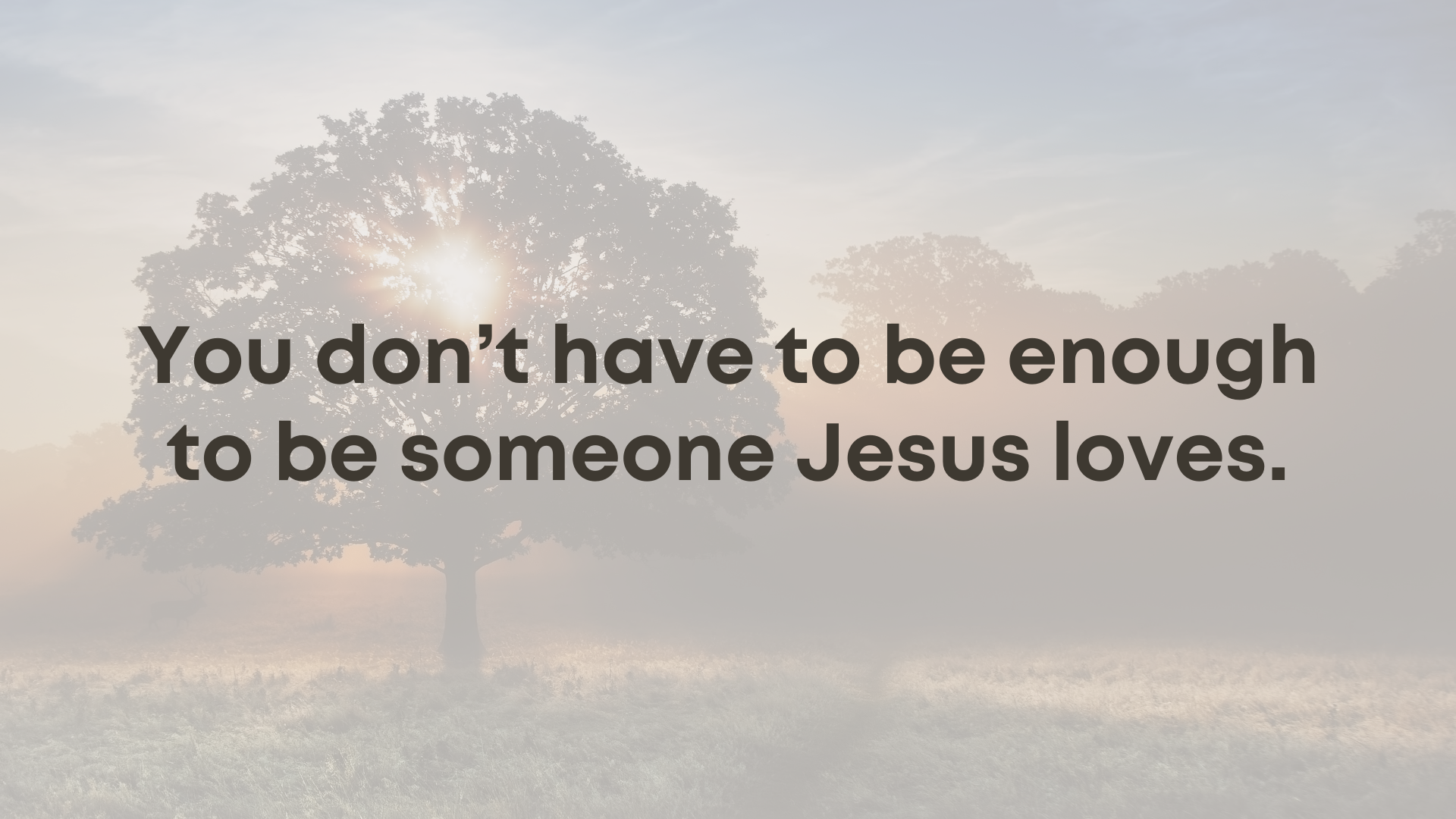 You don't have to be enough to be someone Jesus loves (September 7, 2025)