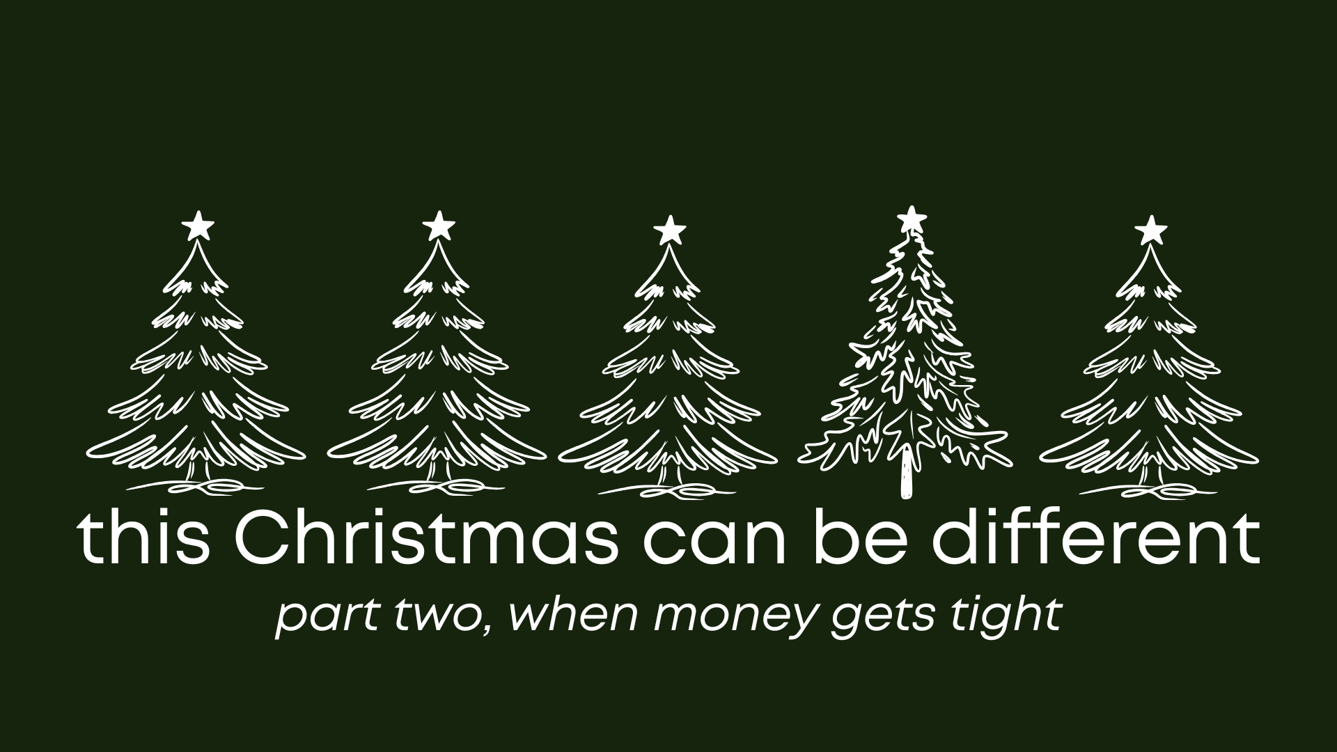 This Christmas can be different. Part Two: When money gets tight