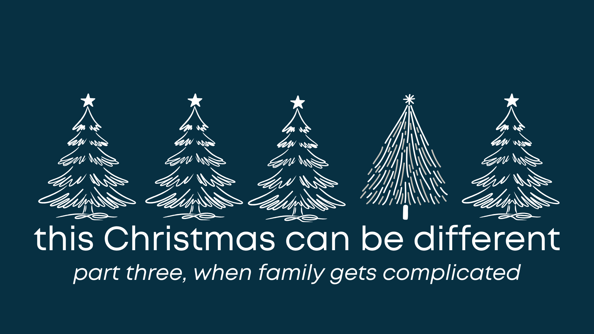 This Christmas can be different. Part three, when family gets complicated