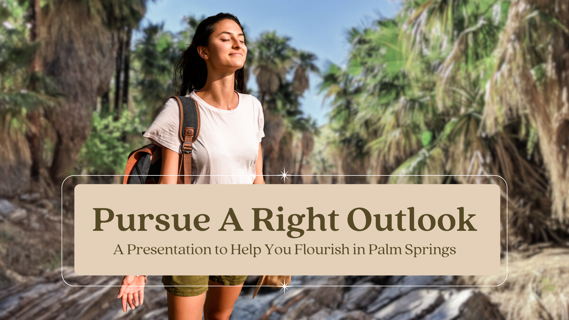 Pursue A Right Outlook. A Presentation to Help You Flourish in Palm Springs (October 19, 2025)