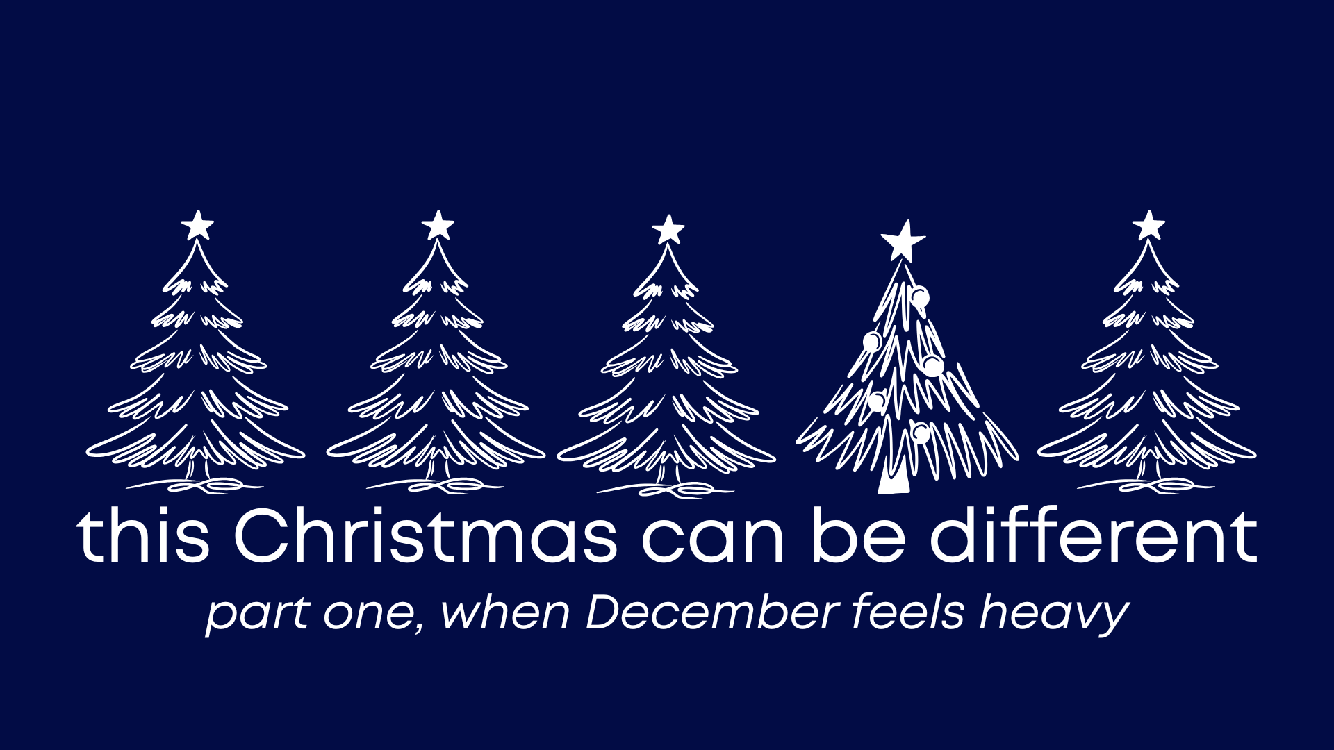 This Christmas can be different. Part One: When December feels heavy