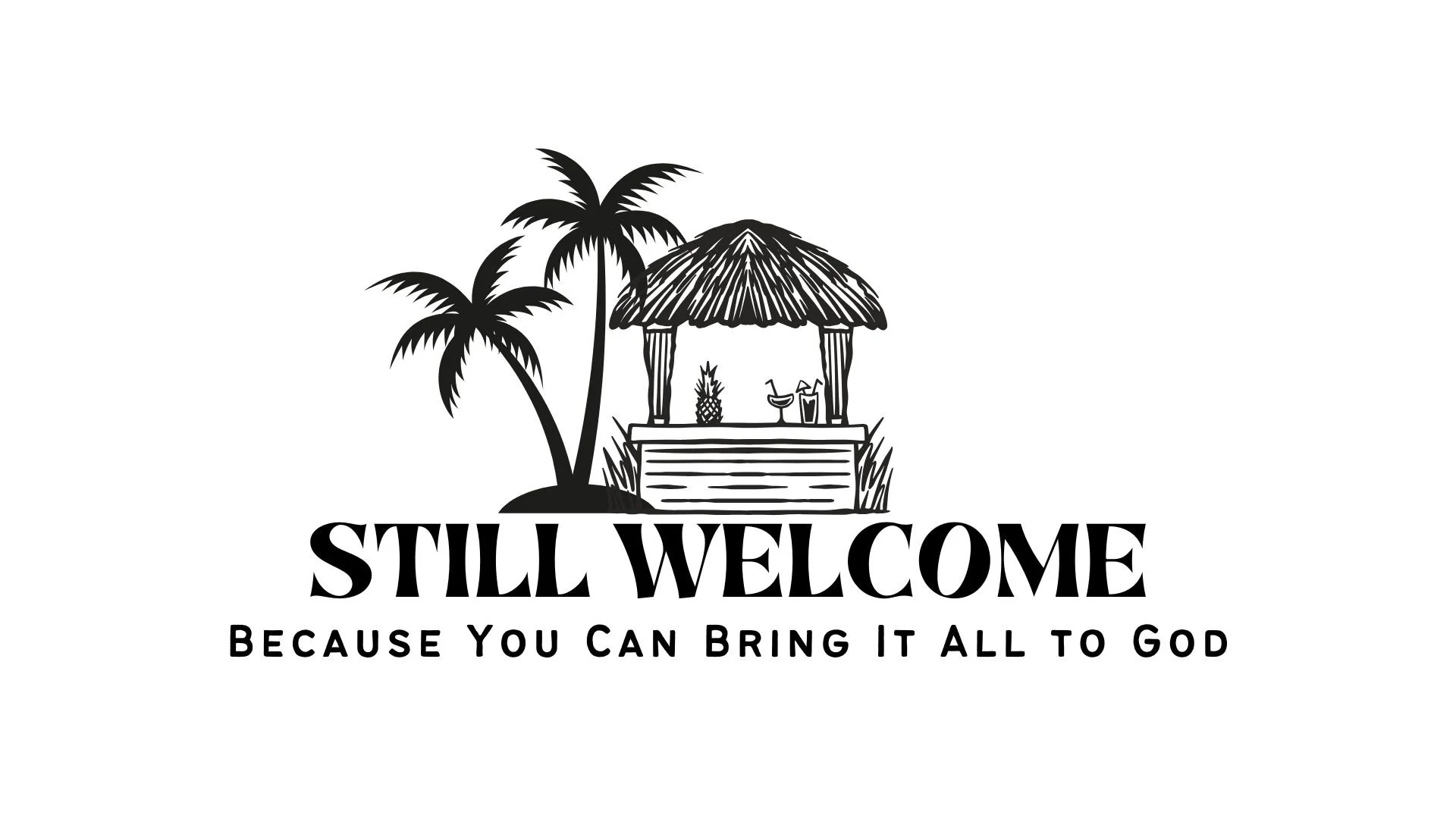 Still welcome because you can bring it all to God.
