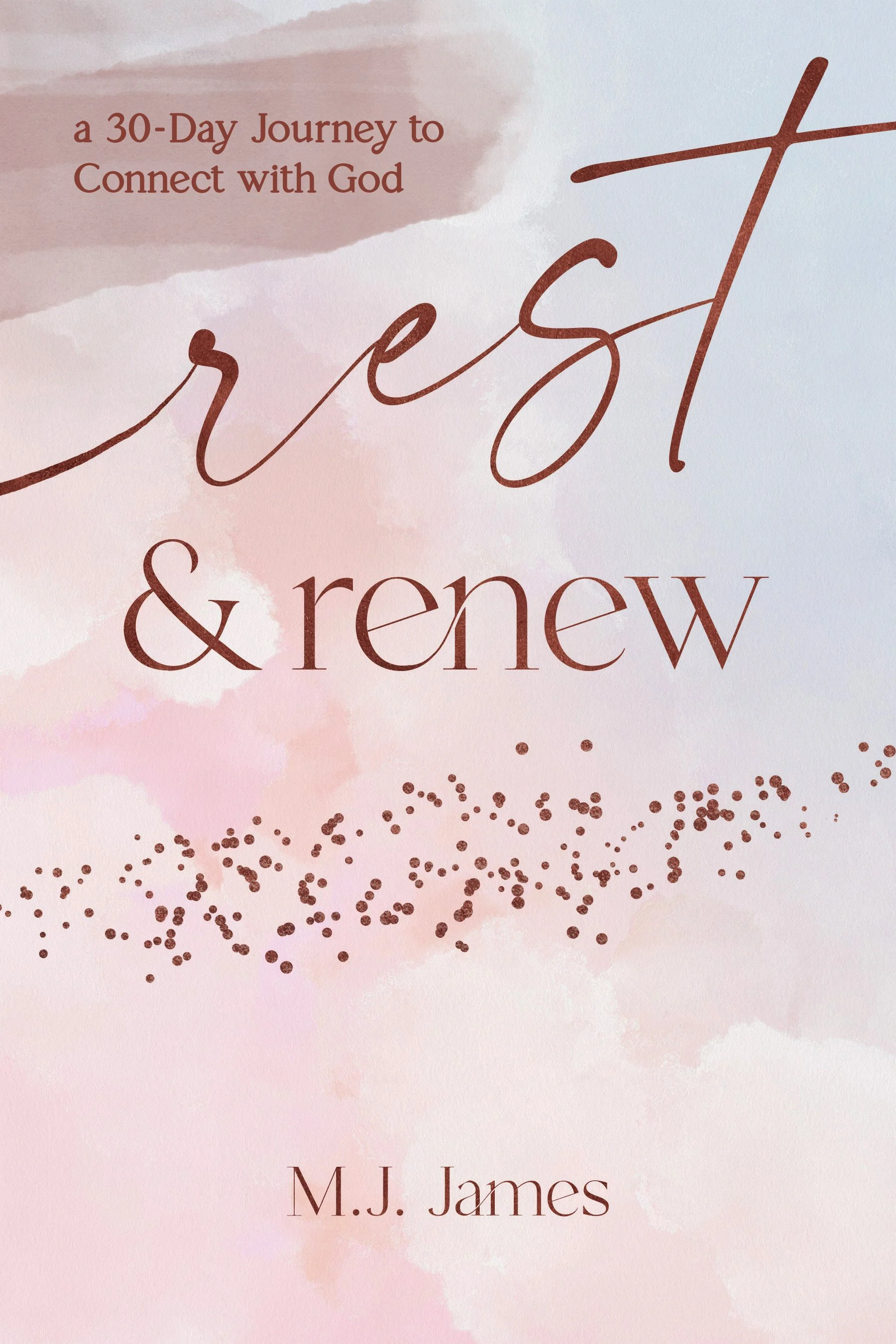 Rest & Renew written by Christian Author, M.J. James
