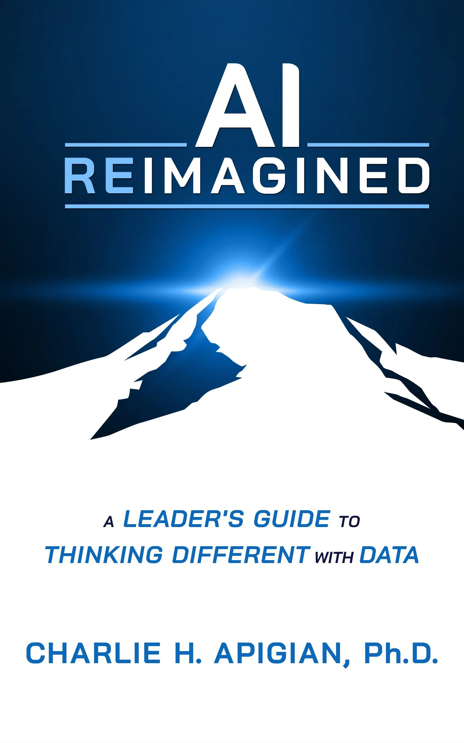 AI Reimagined by author Charlie H. Apigian, Ph.D.