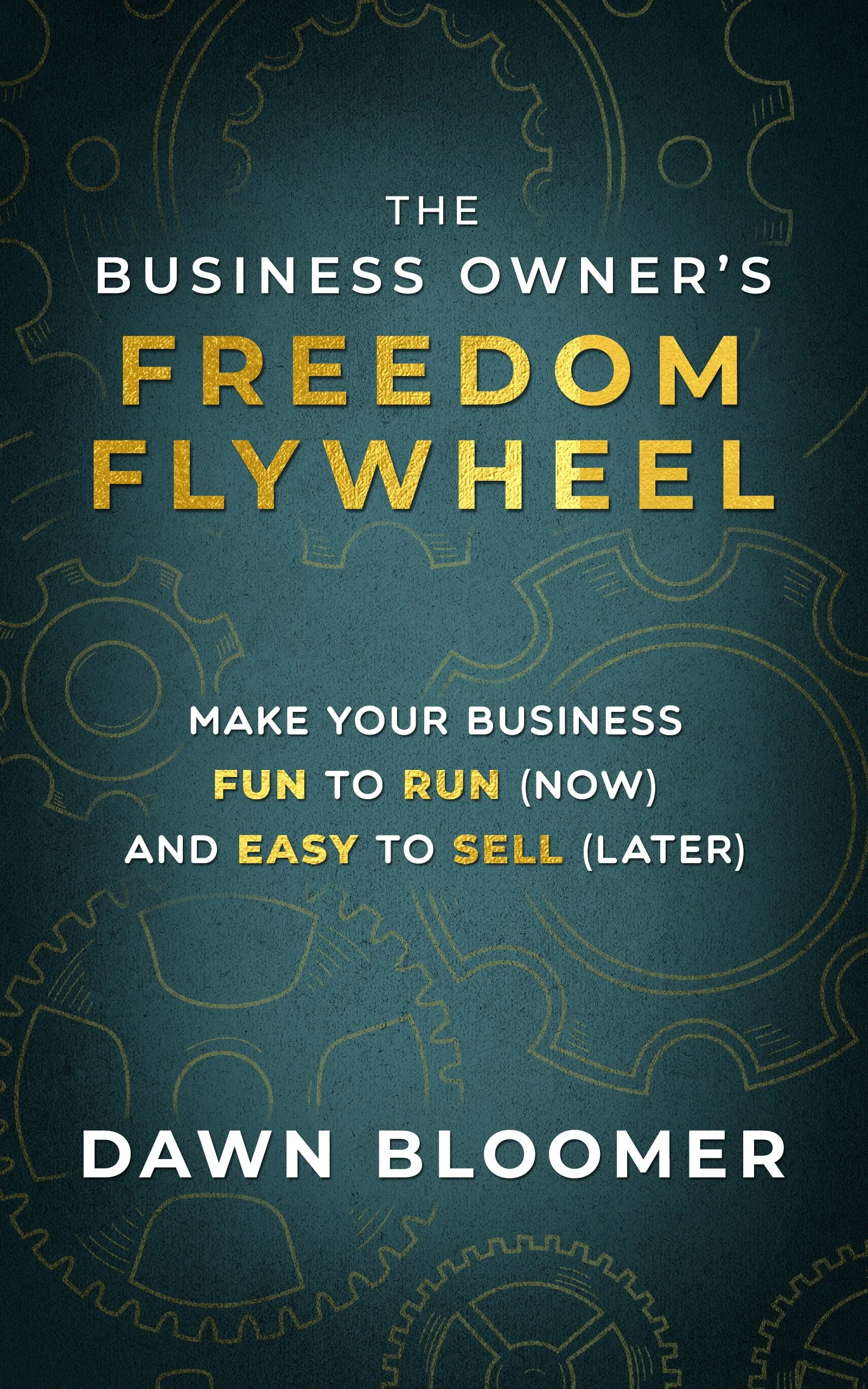 The Business Owner"s Freedom Flywheel by author Dawn Bloomer