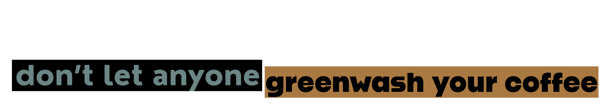 Drink dirty - don’t let anyone greenwash your coffee