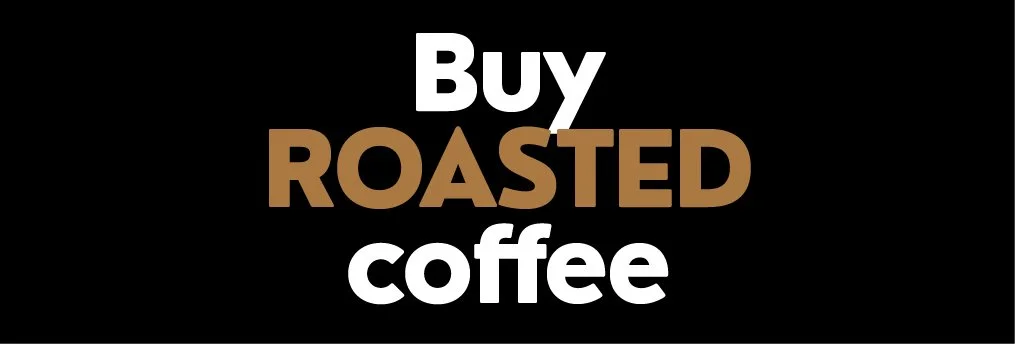 Buy roasted coffee